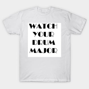 Watch Your Drum Major T-Shirt